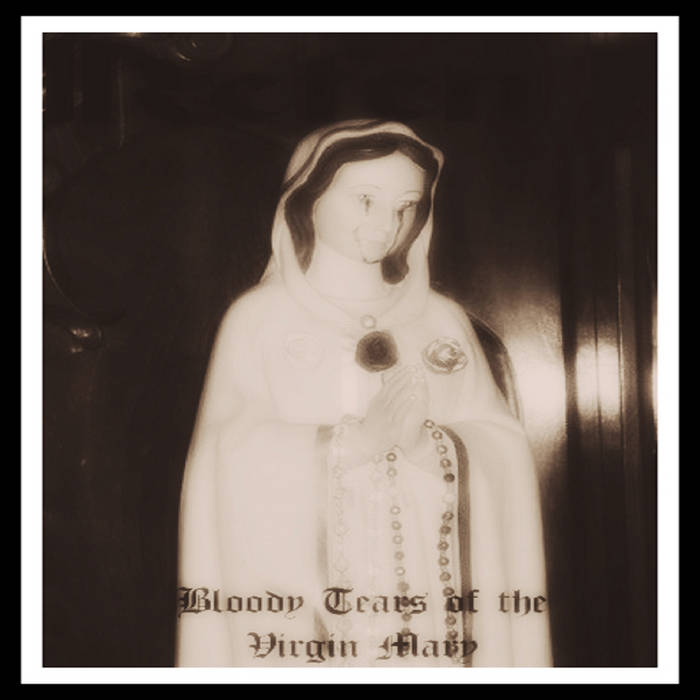 Bloody Tears of the Virgin Mary